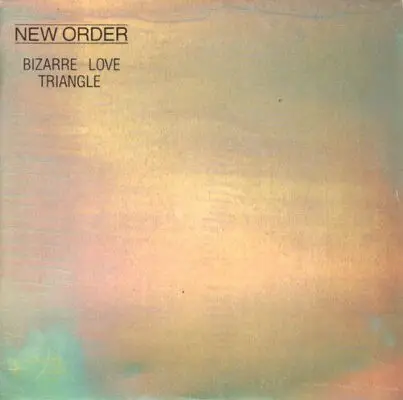 Bizarre Love Triangle - New Order Song History